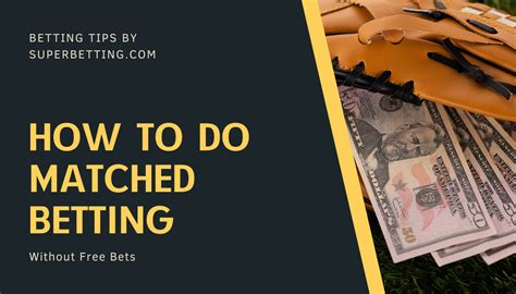 how to do matched betting without free bets